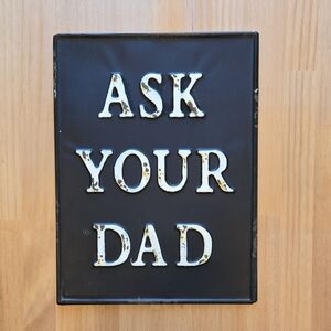 Ask Your Dad Metal Wall Sign
